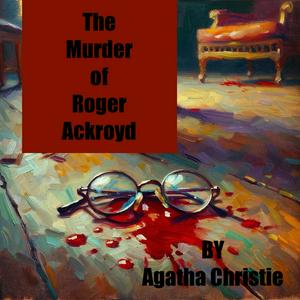 Höre The Murder of Roger Ackroyd - Agatha Christie in der App.