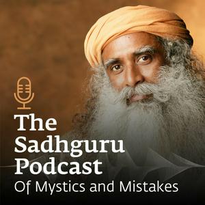 Höre The Sadhguru Podcast - Of Mystics and Mistakes in der App.