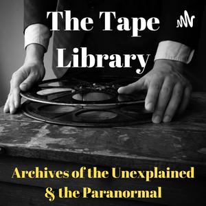 Höre The Tape Library - Archive of the Paranormal & the Unexplained in der App.