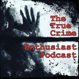 Höre The True Crime Enthusiast Podcast in der App.