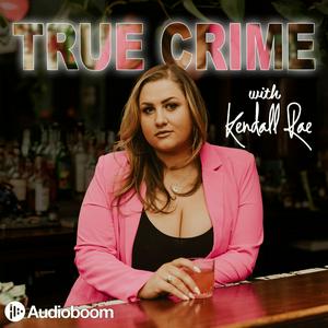 Höre True Crime with Kendall Rae in der App.