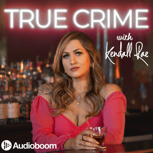 Höre True Crime with Kendall Rae in der App.