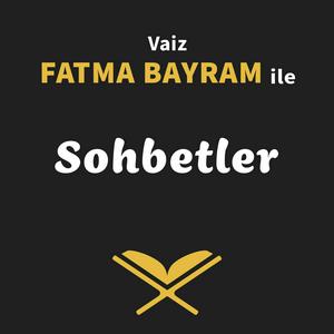 Höre Vaiz Fatma Bayram ile Sohbetler in der App.