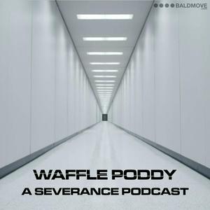 Höre Waffle Poddy - A Severance Podcast in der App.