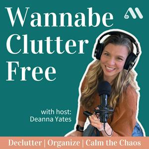 Höre Wannabe Clutter Free | Declutter, Organize, Calm the Chaos in der App.