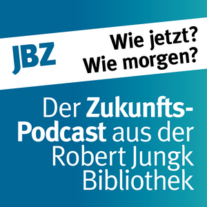 Höre Wie jetzt? Wie morgen? Der Zukunftspodcast aus der Robert-Jungk-Bibliothek in der App.