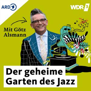 Höre WDR 3 Der geheime Garten des Jazz. Mit Götz Alsmann in der App.