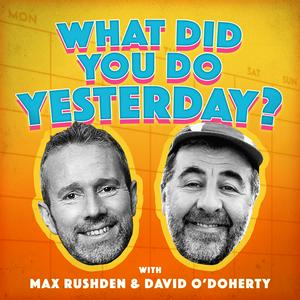 Höre What Did You Do Yesterday? with Max Rushden & David O'Doherty in der App.