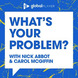 Höre What's Your Problem With Nick Abbot and Carol McGiffin in der App.