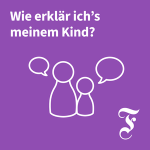 Höre F.A.Z. Wie erkläre ich’s meinem Kind? in der App.