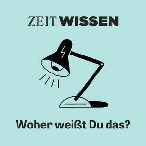 Höre ZEIT WISSEN. Woher weißt Du das? in der App.