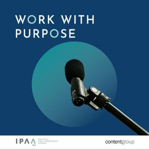 Höre Work with Purpose: A podcast about the Australian Public Sector in der App.